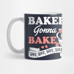 Bakers Gonna Bake Bake Bake Mug